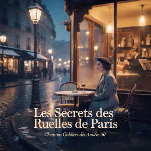 Les Secrets des Ruelles de Paris — Chansons Oubliées des Années 50